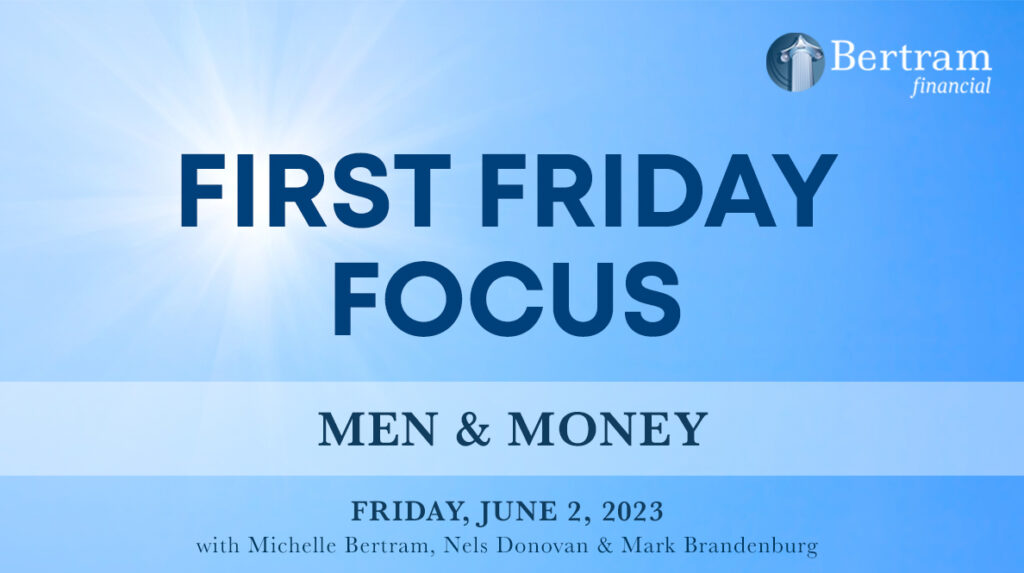 Bertram Financial First Friday Focus, Men and Money, June 2, 2023