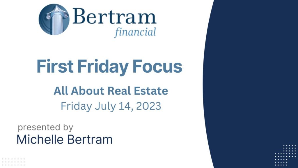 Bertram Financial First Friday Focus. All About Real Estate.
