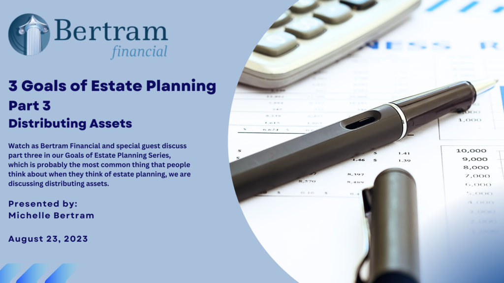 Bertram Financial - We've been talking this summer about the three different kinds of parts or aspects of an estate plan.