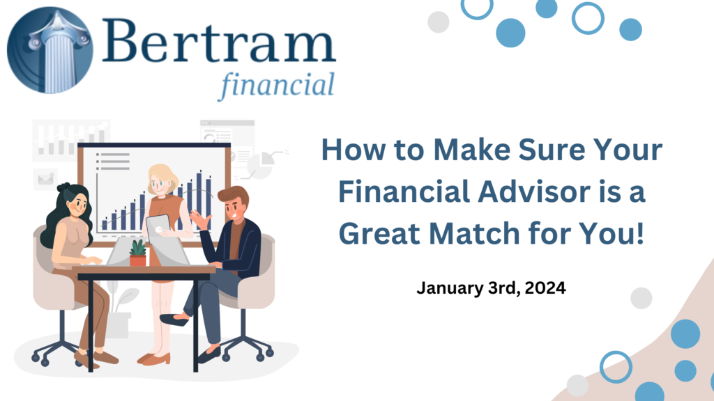 Bertram Financial discusses about how to choose the right financial advisor.