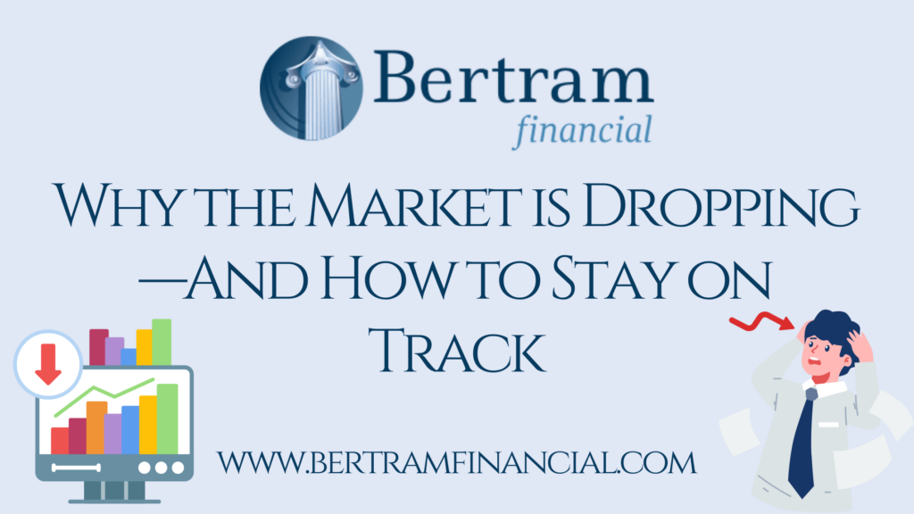 Why the Market is Dropping—And How to Stay on Track