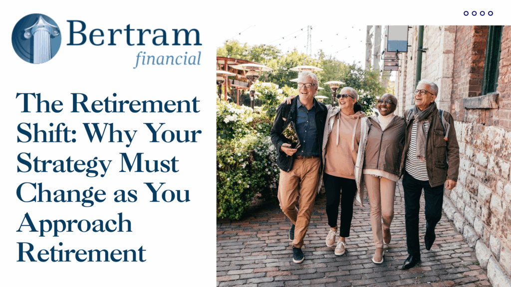 The Retirement Shift: Why Your Strategy Must Change as You Approach Retirement