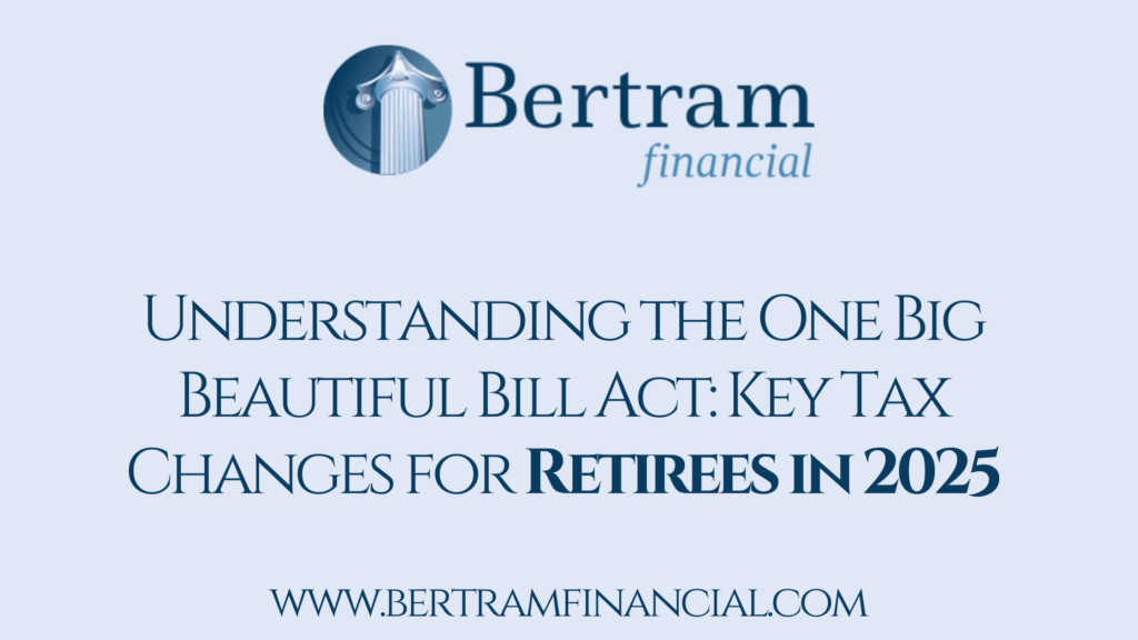 Understanding the One Big Beautiful Bill Act Key Tax Changes for Retirees in 2025