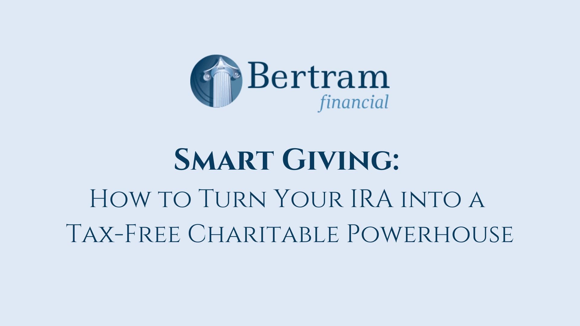 Smart Giving: How to Turn Your IRA into a Tax-Free Charitable Powerhouse