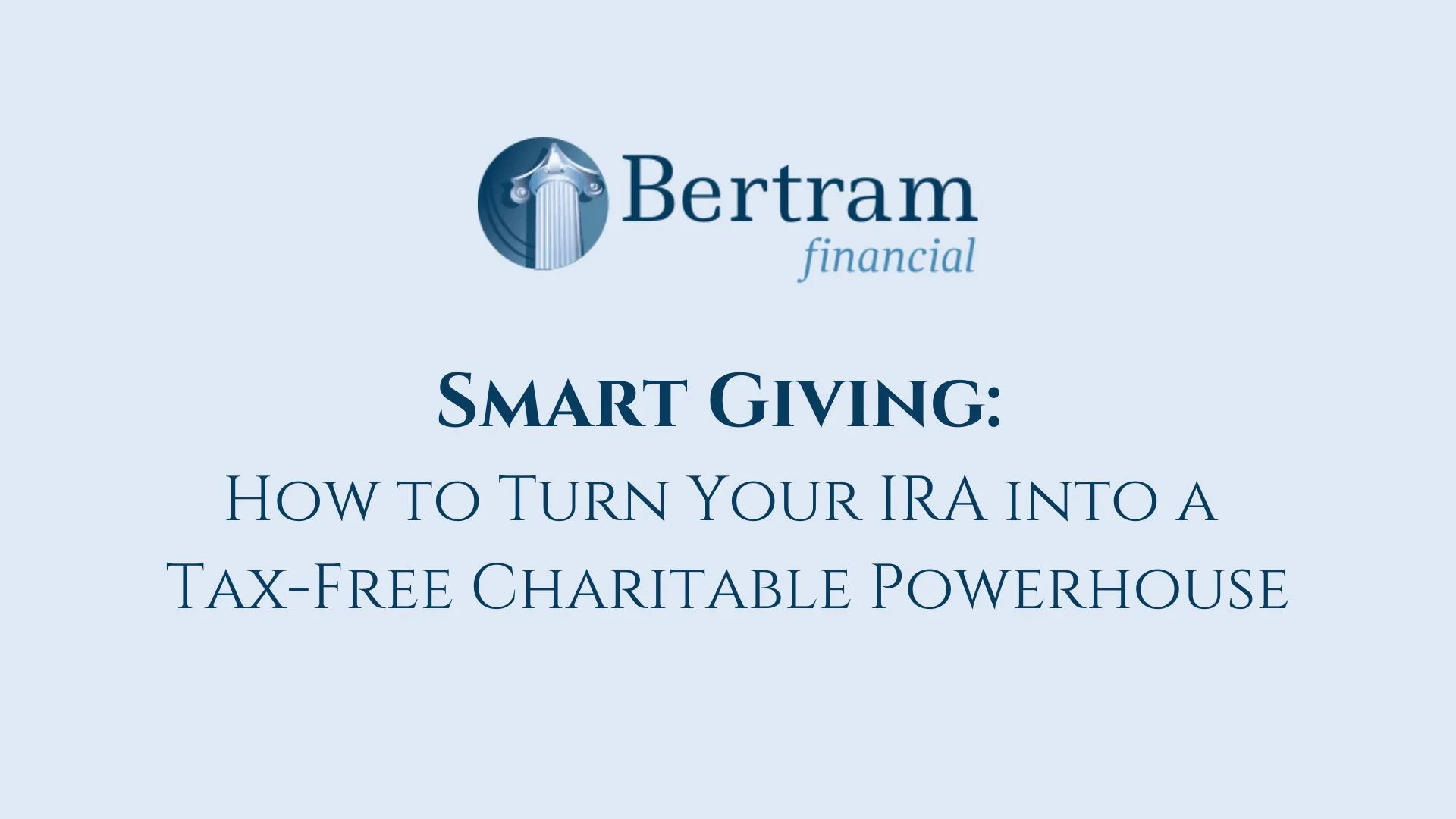 Smart Giving: How to Turn Your IRA into a Tax-Free Charitable Powerhouse