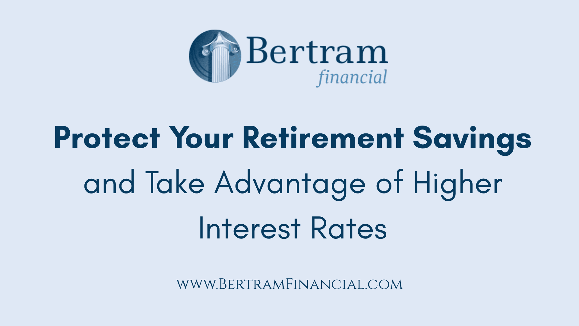 Why Now Is the Time to Protect Your Retirement Savings and Take Advantage of Higher Interest Rates